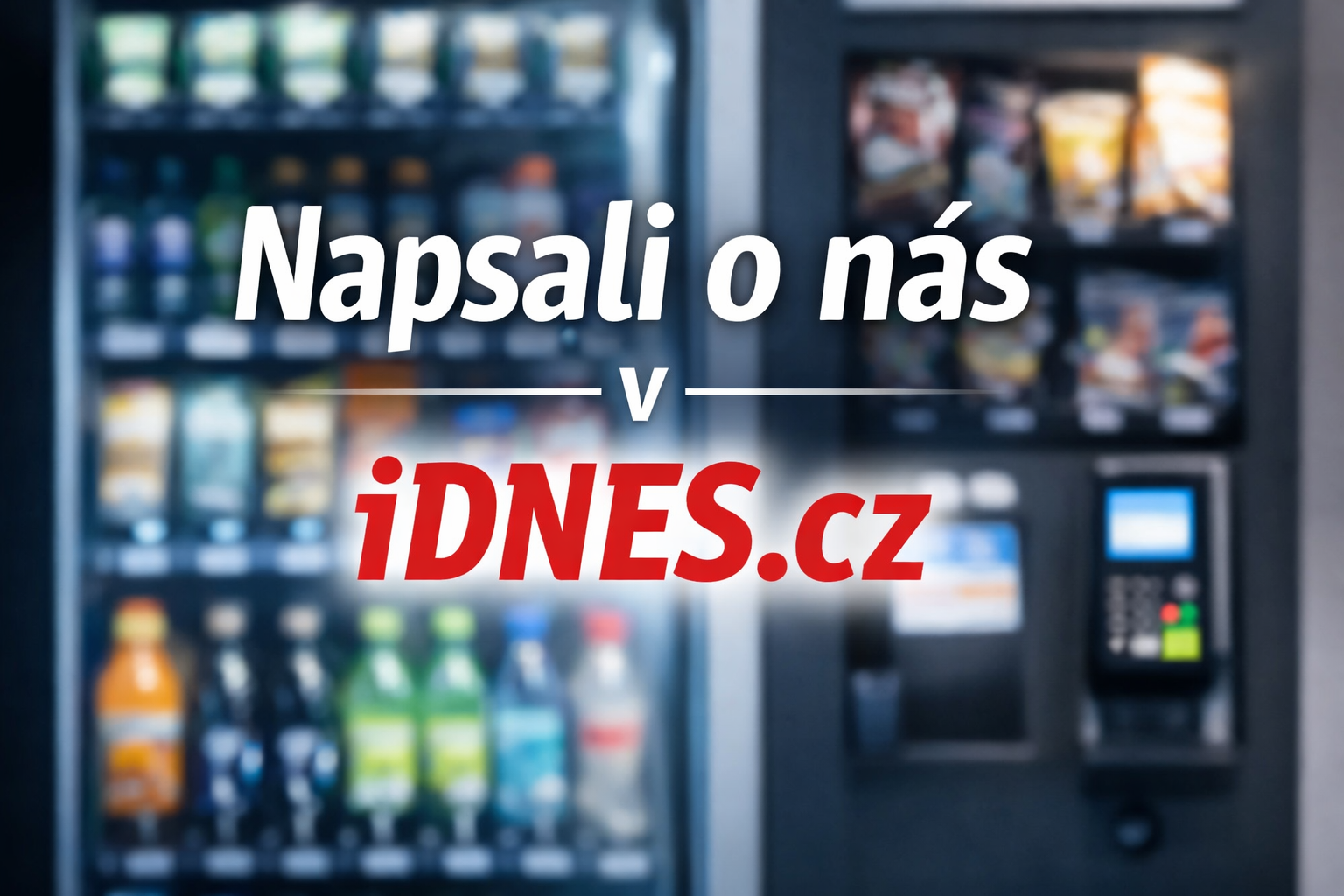 Napsali o nás v IDNES _Prodejní automaty EATKING